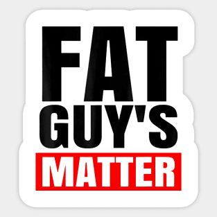 FAT GUY'S MATTER Sticker